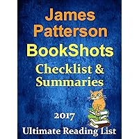 JAMES PATTERSON’S BOOKSHOTS CHECKLIST AND SUMMARIES - UPDATED 2017: READING LIST, READER CHECKLIST FOR ALL JAMES PATTERSON’S BOOKSHOTS (Ultimate Reading List Book 32) JAMES PATTERSON’S BOOKSHOTS CHECKLIST AND SUMMARIES - UPDATED 2017: READING LIST, READER CHECKLIST FOR ALL JAMES PATTERSON’S BOOKSHOTS (Ultimate Reading List Book 32) Kindle