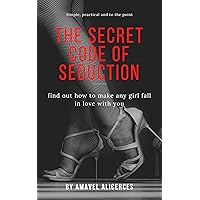 The secret code of Seduction: find out how to make any girl fall in love with you