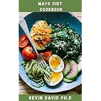 MAYO DIET COOKBOOK: Quick And Easy Recipes To Cook More Efficiently Using Simple Ingredients With Bold Flavors, And Meal Prepping With Ease MAYO DIET COOKBOOK: Quick And Easy Recipes To Cook More Efficiently Using Simple Ingredients With Bold Flavors, And Meal Prepping With Ease Kindle Paperback