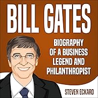 Bill Gates: Biography of a Business Legend and Philanthropist Bill Gates: Biography of a Business Legend and Philanthropist Audible Audiobook Paperback Kindle