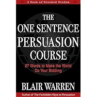 The One Sentence Persuasion Course - 27 Words to Make the World Do Your Bidding The One Sentence Persuasion Course - 27 Words to Make the World Do Your Bidding Kindle