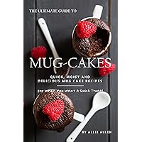 The Ultimate Guide to Mug-Cakes: Quick, Moist and Delicious Mug Cake Recipes for When You Want A Quick Treat! The Ultimate Guide to Mug-Cakes: Quick, Moist and Delicious Mug Cake Recipes for When You Want A Quick Treat! Kindle Paperback