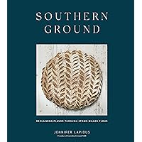 Southern Ground: Reclaiming Flavor Through Stone-Milled Flour [A Baking Book] Southern Ground: Reclaiming Flavor Through Stone-Milled Flour [A Baking Book] Hardcover Kindle