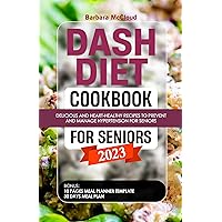 Dash Diet Cookbook For Seniors 2023: Delicious and heart-healthy recipes to prevent and manage hypertension for seniors Dash Diet Cookbook For Seniors 2023: Delicious and heart-healthy recipes to prevent and manage hypertension for seniors Kindle Hardcover Paperback