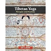 Tibetan Yoga: Principles and Practices Tibetan Yoga: Principles and Practices Hardcover Paperback