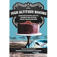 High Altitude Baking: 200 Delicious Recipes and Tips for Great High Altitude Cookies, Cakes, Breads and More High Altitude Baking: 200 Delicious Recipes and Tips for Great High Altitude Cookies, Cakes, Breads and More Paperback Kindle
