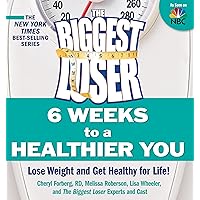 The Biggest Loser: 6 Weeks to a Healthier You: Lose Weight and Get Healthy For Life! The Biggest Loser: 6 Weeks to a Healthier You: Lose Weight and Get Healthy For Life! Paperback