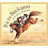B is for Buckaroo: A Cowboy Alphabet (Sports) B is for Buckaroo: A Cowboy Alphabet (Sports) Paperback Kindle Hardcover
