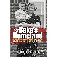 For Baka's Homeland: Eyewitness to the Birth of a State For Baka's Homeland: Eyewitness to the Birth of a State Kindle Hardcover Paperback