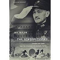 The Generalissimo: Chiang Kai-shek and the Struggle for Modern China, With a New Postscript The Generalissimo: Chiang Kai-shek and the Struggle for Modern China, With a New Postscript Paperback Kindle