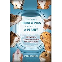 How Many Guinea Pigs Can Fit on a Plane?: Answers to Your Most Clever Math Questions (Bedtime Math) How Many Guinea Pigs Can Fit on a Plane?: Answers to Your Most Clever Math Questions (Bedtime Math) Paperback Kindle Hardcover