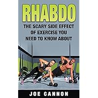 Rhabdo: The Scary Side Effect Of Exercise You Need To Know About Rhabdo: The Scary Side Effect Of Exercise You Need To Know About Kindle Paperback