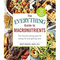 The Everything Guide to Macronutrients: The Flexible Eating Plan for Losing Fat and Getting Lean (Everything® Series) The Everything Guide to Macronutrients: The Flexible Eating Plan for Losing Fat and Getting Lean (Everything® Series) Paperback Kindle Spiral-bound