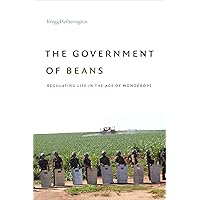 The Government of Beans: Regulating Life in the Age of Monocrops The Government of Beans: Regulating Life in the Age of Monocrops Paperback Kindle Hardcover