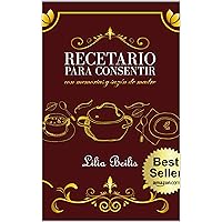 RECETARIO PARA CONSENTIR: CON MEMORIAS Y SAZÓN DE MADRE (Spanish Edition) RECETARIO PARA CONSENTIR: CON MEMORIAS Y SAZÓN DE MADRE (Spanish Edition) Kindle
