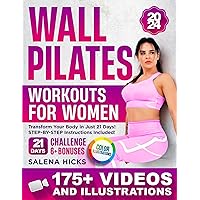 Wall Pilates Workouts for Women: Transform Your Body in Just 21 Days with More than 175 STEP-BY-STEP VIDEOS and Illustrations. The 10-Minute Daily Guide to Toning (Meal plan included) Wall Pilates Workouts for Women: Transform Your Body in Just 21 Days with More than 175 STEP-BY-STEP VIDEOS and Illustrations. The 10-Minute Daily Guide to Toning (Meal plan included) Kindle Paperback