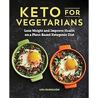 Keto for Vegetarians: Lose Weight and Improve Health on a Plant-Based Ketogenic Diet Keto for Vegetarians: Lose Weight and Improve Health on a Plant-Based Ketogenic Diet Paperback Kindle