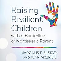 Raising Resilient Children with a Borderline or Narcissistic Parent Raising Resilient Children with a Borderline or Narcissistic Parent Audible Audiobook Paperback Kindle Audio CD