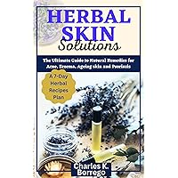 Herbal Skin Solutions: The Ultimate Guide to Natural Remedies for Acne, Eczema, Ageing Skin and Psoriasis Herbal Skin Solutions: The Ultimate Guide to Natural Remedies for Acne, Eczema, Ageing Skin and Psoriasis Kindle