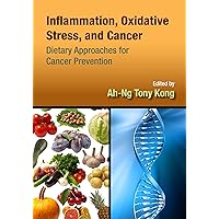 Inflammation, Oxidative Stress, and Cancer: Dietary Approaches for Cancer Prevention Inflammation, Oxidative Stress, and Cancer: Dietary Approaches for Cancer Prevention Kindle Hardcover Paperback