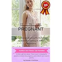 fit to be pregnant: The Ultimate Survival Guide to Pregnancy and Birth