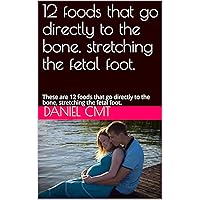 12 foods that go directly to the bone, stretching the fetal foot.: These are 12 foods that go directly to the bone, stretching the fetal foot.