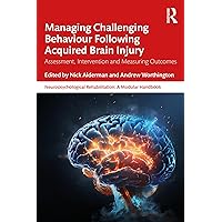 Managing Challenging Behaviour Following Acquired Brain Injury: Assessment, Intervention and Measuring Outcomes (Neuropsychological Rehabilitation: A Modular Handbook) Managing Challenging Behaviour Following Acquired Brain Injury: Assessment, Intervention and Measuring Outcomes (Neuropsychological Rehabilitation: A Modular Handbook) Kindle Hardcover Paperback
