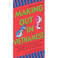 Making Out in Vietnamese: Revised Edition (Vietnamese Phrasebook) (Making Out Books) Making Out in Vietnamese: Revised Edition (Vietnamese Phrasebook) (Making Out Books) Paperback Kindle