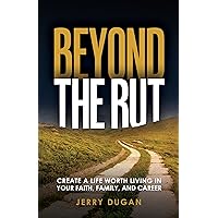 Beyond The Rut: Create a Life Worth Living In Your Faith, Family, and Career Beyond The Rut: Create a Life Worth Living In Your Faith, Family, and Career Kindle Audible Audiobook Paperback