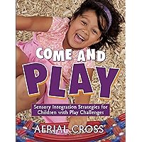 Come and Play: Sensory-Integration Strategies for Children with Play Challenges (NONE) Come and Play: Sensory-Integration Strategies for Children with Play Challenges (NONE) Paperback