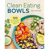 Clean Eating Bowls: 100 Real Food Recipes for Eating Clean Clean Eating Bowls: 100 Real Food Recipes for Eating Clean Paperback Kindle Hardcover Spiral-bound