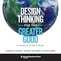 Design Thinking for the Greater Good: Innovation in the Social Sector (Columbia Business School Publishing) Design Thinking for the Greater Good: Innovation in the Social Sector (Columbia Business School Publishing) Hardcover Kindle