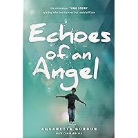 Echoes of an Angel: The Miraculous True Story of a Boy Who Lost His Eyes but Could Still See Echoes of an Angel: The Miraculous True Story of a Boy Who Lost His Eyes but Could Still See Paperback Audible Audiobook Audio CD