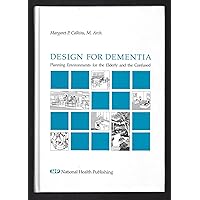Design for Dementia: Planning Environments for the Elderly and the Confused Design for Dementia: Planning Environments for the Elderly and the Confused Hardcover