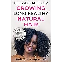 10 Essentials For Growing Long Healthy Natural Hair: Tips, Techniques, and Tools That I used To Grow Long Healthy Natural Hair 10 Essentials For Growing Long Healthy Natural Hair: Tips, Techniques, and Tools That I used To Grow Long Healthy Natural Hair Kindle Paperback