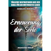 Erneuerung der Seele: Tägliche Inspirationen aus der Bibel für ein Motiviertes Leben (Sammlung Erneuern 1) (German Edition)
