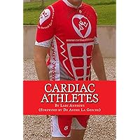 CARDIAC ATHLETES: Real Superheroes Beating Heart Disease CARDIAC ATHLETES: Real Superheroes Beating Heart Disease Kindle Paperback