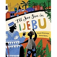 I'll See You in Ijebu (Barefoot Books Step Inside a Story) I'll See You in Ijebu (Barefoot Books Step Inside a Story) Hardcover Paperback