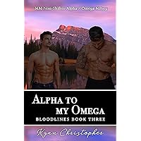 Alpha to My Omega (Bloodlines Book 3): M/M Non-Shifter Alpha/Omega MPREG Alpha to My Omega (Bloodlines Book 3): M/M Non-Shifter Alpha/Omega MPREG Kindle Paperback