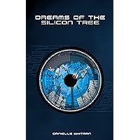 DREAMS OF THE SILICON TREE