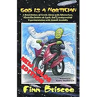God Is a Mortician: A Brief History of Green Aliens with Fifteen Eyes, Mortician Deities on Earth, and Extraterrestrial Experimentation with Human Sexuality