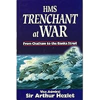 HMS Trenchant: From Chatham to the Banka Strait HMS Trenchant: From Chatham to the Banka Strait Kindle Hardcover
