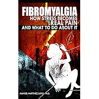 FIBROMYALGIA. How stress becomes real pain and what to do about it