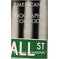 AMERICANA: A BIOGRAPHY OF GOD AMERICANA: A BIOGRAPHY OF GOD Kindle Hardcover Paperback