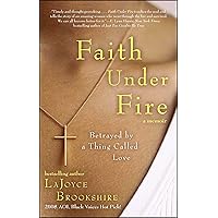 Faith Under Fire: Betrayed by a Thing Called Love Faith Under Fire: Betrayed by a Thing Called Love Kindle Hardcover Paperback