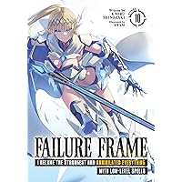 Failure Frame: I Became the Strongest and Annihilated Everything With Low-Level Spells (Light Novel) Vol. 10 Failure Frame: I Became the Strongest and Annihilated Everything With Low-Level Spells (Light Novel) Vol. 10 Kindle Paperback