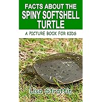 Facts About the Spiny Softshell Turtle (A Picture Book For Kids 494) Facts About the Spiny Softshell Turtle (A Picture Book For Kids 494) Kindle Paperback