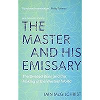 The Master and His Emissary: The Divided Brain and the Making of the Western World The Master and His Emissary: The Divided Brain and the Making of the Western World Paperback Kindle Audible Audiobook Hardcover Audio CD