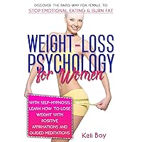 Weight-Loss Psychology for Women: Discover the Rapid Way for Female to Stop Emotional Eating & Burn Fat with Self-Hypnosis. Learn How to Lose Weight with Positive Affirmations and Guided Meditations Weight-Loss Psychology for Women: Discover the Rapid Way for Female to Stop Emotional Eating & Burn Fat with Self-Hypnosis. Learn How to Lose Weight with Positive Affirmations and Guided Meditations Kindle Paperback