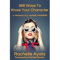 366 Ways To Know Your Character: A Romance In A Month Daily Writing Workbook (A Romance In A Month How-To Book)